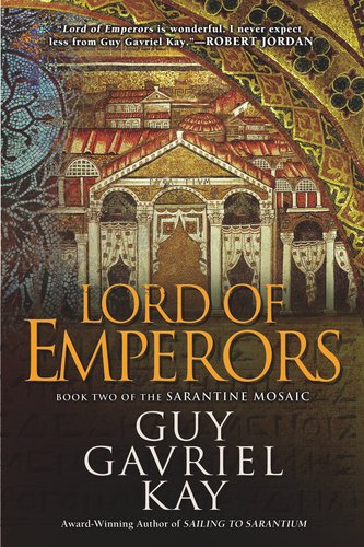 Lord of Emperors: Book Two of the Sarantine Mosaic by Guy Gavriel Kay
