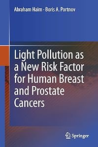 Light Pollution as a New Risk Factor for Human Breast and Prostate Cancers by Abraham Haim
