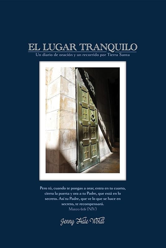 El Lugar Tranquilo: Un Diario de Oraciòn y un Recorrido por Tierra Santa (Spanish Edition) by Jenny Hale Woldt