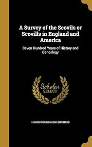 A Survey of the Scovils or Scovills in England and America: Seven Hundred Years of History and Genealogy by Homer Worthington Brainard