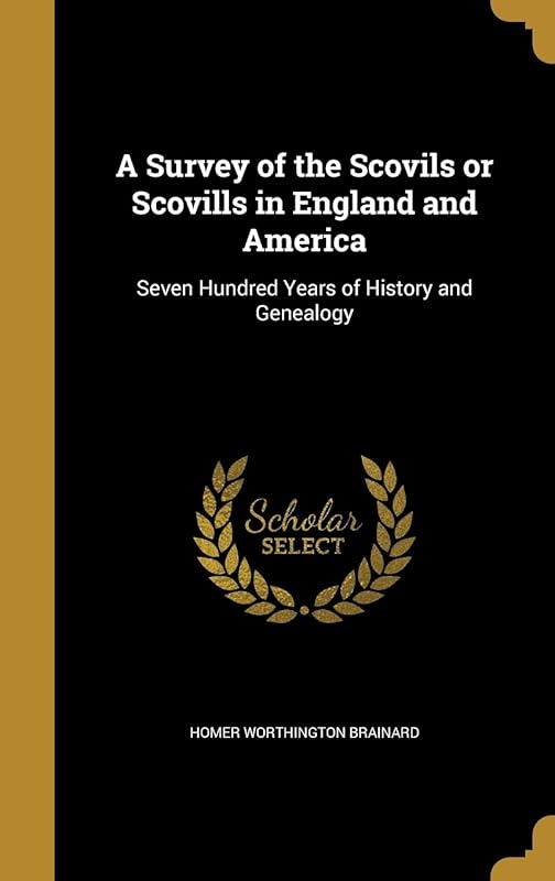 A Survey of the Scovils or Scovills in England and America: Seven Hundred Years of History and Genealogy by Homer Worthington Brainard