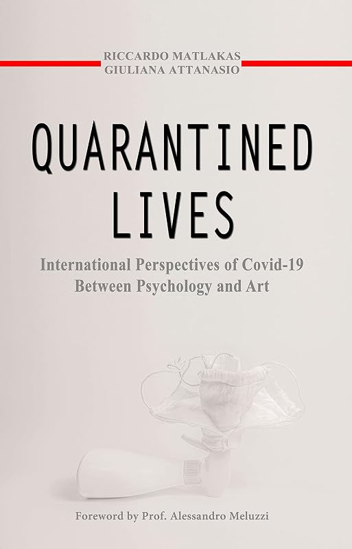 Quarantined Lives: International Perspectives of COVID-19 Between Psychology and Art by Riccardo Matlakas