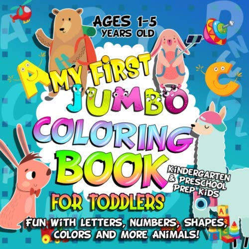 My First Jumbo Coloring Book for Toddlers: Fun Learning with Numbers, Letters, Shapes, Colors and More Animals: Big Activity Workbook for Kindergarten & Preschool Prep Kids Ages 1-5 by Go Lucky Press