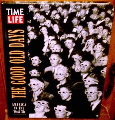 The Good Old Days: America : The Forties and the Fifties