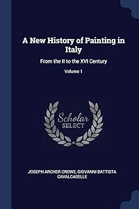 A New History of Painting in Italy: From the II to the XVI Century; Volume 1 by Joseph Archer Crowe