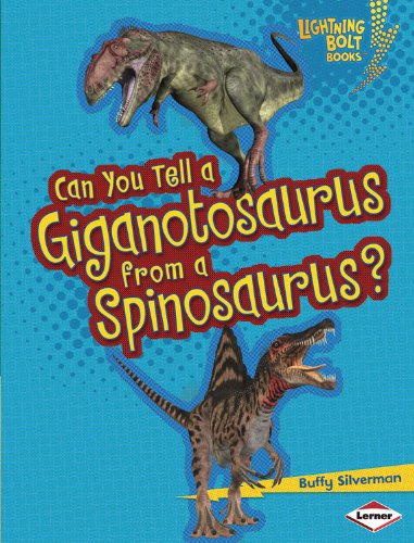 Can You Tell a Giganotosaurus from a Spinosaurus? by Buffy Silverman