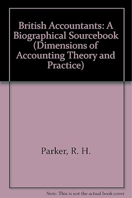 British Accountants: A Biographical Sourcebook (Dimensions of Accounting Theory and Practice)