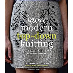 More Modern Top-Down Knitting: 24 Garments Based on Barbara G. Walker's 12 Top-Down Templates by Kristina McGowan