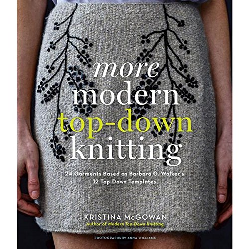 More Modern Top-Down Knitting: 24 Garments Based on Barbara G. Walker's 12 Top-Down Templates by Kristina McGowan