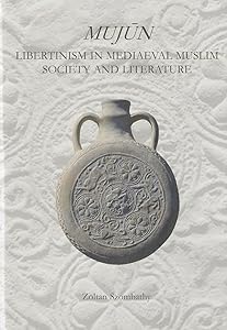 Mujùn: Libertinism in Medieval Muslim Society and Literature (Gibb Memorial Trust) by Zoltan Szombathy