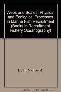 Webs and Scales: Physical and Ecological Processes in Marine Fish Recruitment (Books in Recruitment Fishery Oceanography) by Michael M. Mullin