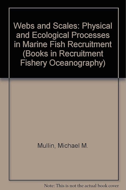 Webs and Scales: Physical and Ecological Processes in Marine Fish Recruitment (Books in Recruitment Fishery Oceanography) by Michael M. Mullin