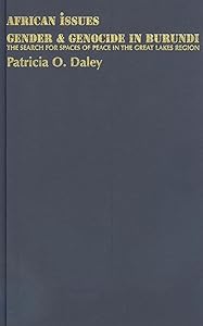 Gender and Genocide in Burundi: The Search for Spaces of Peace in the Great Lakes Region (African Issues) by Patricia O. Daley