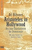 Aristoteles in Hollywood. Das neue Standardwerk der Dramaturgie. - Ari Hiltunen