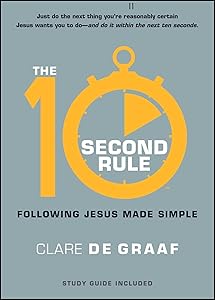 The 10-Second Rule: Following Jesus Made Simple by Clare De Graaf