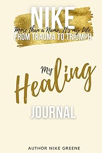 Nike, More than A Name It's My Life, My Healing Journal by Nike Greene