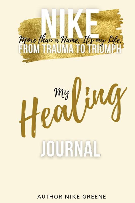 Nike, More than A Name It's My Life, My Healing Journal by Nike Greene