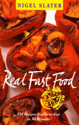 Real Fast Food: 350 Recipes Ready-to-Eat in 30 Minutes by Nigel Slater