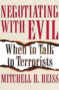 Negotiating with Evil: When to Talk to Terrorists by Mitchell B. Reiss