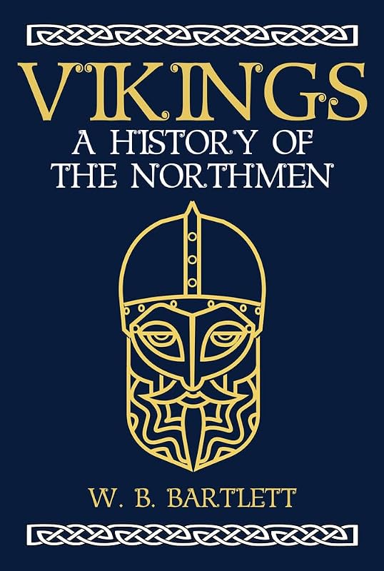 Vikings: A History of the Northmen by W. B. Bartlett