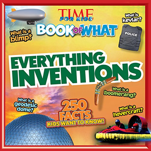 TIME For Kids Book of WHAT: Everything Inventions by Editors of TIME For Kids Magazine