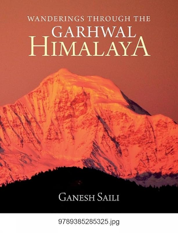 Wanderings Through the Garhwal Himalaya by Ganesh Saili