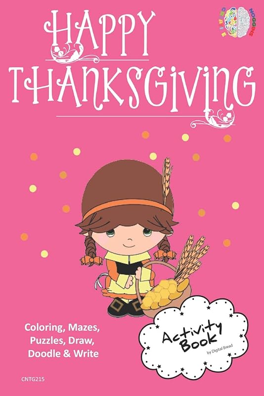 Happy Thanksgiving ACTIVITY BOOK Coloring, Mazes, Puzzles, Draw, Doodle and Write: CREATIVE NOGGINS for Kids Thanksgiving Holiday Coloring Book with Cartoon Pictures CNTG215 by Digital Bread