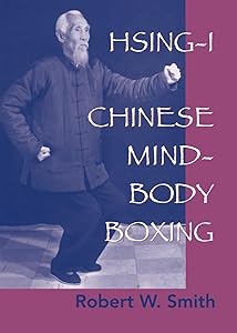 Hsing-I: Chinese Mind-Body Boxing by Robert W. Smith