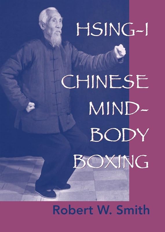 Hsing-I: Chinese Mind-Body Boxing by Robert W. Smith