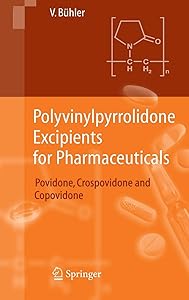 Polyvinylpyrrolidone Excipients for Pharmaceuticals: Povidone, Crospovidone and Copovidone by Volker Bühler