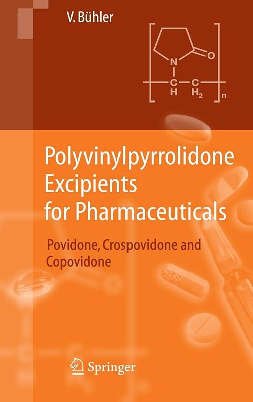 Polyvinylpyrrolidone Excipients for Pharmaceuticals: Povidone, Crospovidone and Copovidone by Volker Bühler