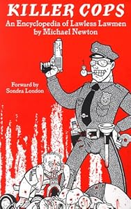 Killer Cops: An Encyclopedia of Lawless Lawmen