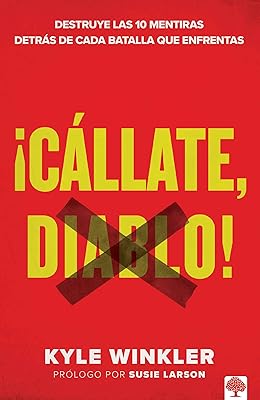 ¡Cállate, Diablo!: Destruye las 10 mentiras detrás de cada batalla que enfrentas (Spanish Edition)