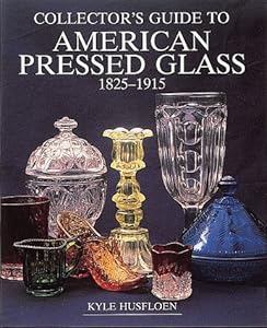 Collector's Guide to American Pressed Glass, 1825-1915 (Wallace-Homestead Collector's Guide Series)