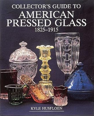 Collector's Guide to American Pressed Glass, 1825-1915 (Wallace-Homestead Collector's Guide Series)
