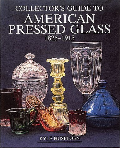 Collector's Guide to American Pressed Glass, 1825-1915 (Wallace-Homestead Collector's Guide Series) by Kyle Husfloen