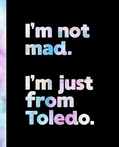 I'm not mad. I'm just from Toledo.: An Elegant Watercolor Themed Composition Book for a Loud and Proud Native Toledo, Ohio OH Resident and Sports Fan