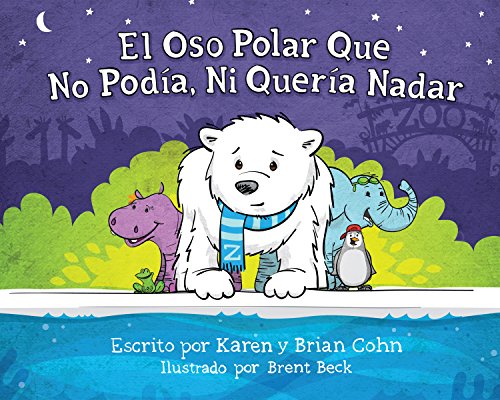 El oso polar que no podía, ni quería nadar by Karen Cohn; Brian Cohn; Brent Beck; ZAC Foundation,
