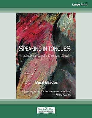 Speaking in Tongues: Improbable True Stories from the Theatre of Travel