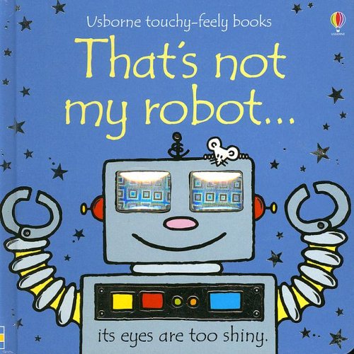 That's Not My Robot (Usborne Touchy Feely) by Fiona Watt