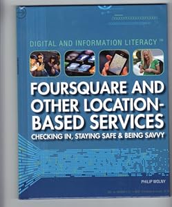 Foursquare and Other Location-Based Services: Checking In, Staying Safe & Being Savvy (Digital & Information Literacy)