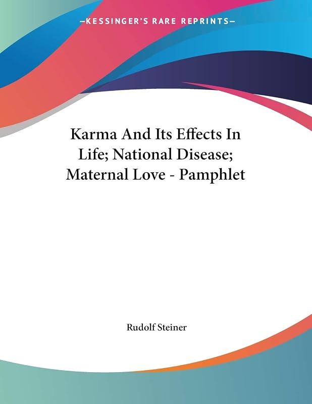 Karma and Its Effects in Life; National Disease; Maternal Love by Rudolf Steiner