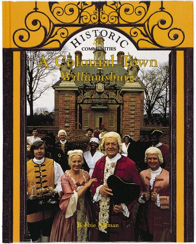 A Colonial Town: Williamsburg (Historic Communities) by Bobbie Kalman