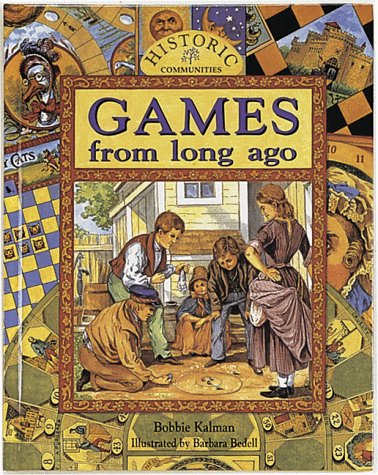 Games from Long Ago (Historic Communities) by Bobbie Kalman