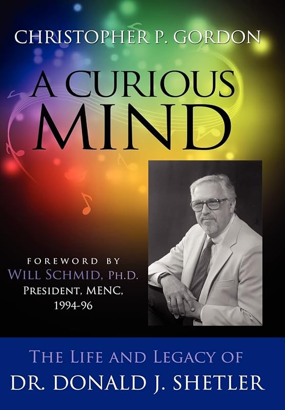 A Curious Mind: The Life and Legacy of Dr. Donald J. Shetler by Christopher P Gordon