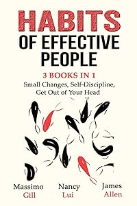Habits of Effective People - 3 Books in 1- Small Changes, Self-Discipline, Get Out of Your Head by Massimo Gill