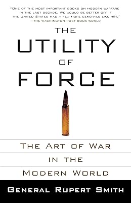 The Utility of Force: The Art of War in the Modern World