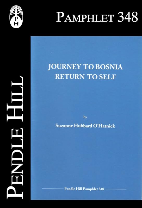 Journey to Bosnia: Return to Self (Pendle Hill Pamphlets Book 348) by Suzanne Hubbard O'Hatnick