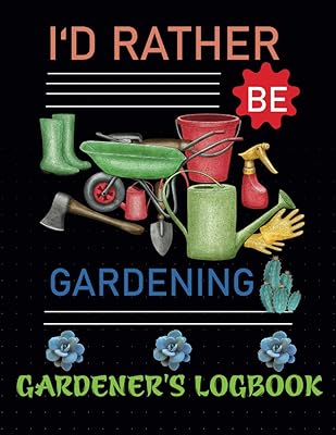 I'd Rather Be Gardening: Gardening Log And Record Book. Gift Idea For Garden Lovers