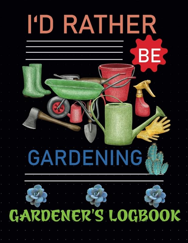 I'd Rather Be Gardening: Gardening Log And Record Book. Gift Idea For Garden Lovers by Selma satarian publications